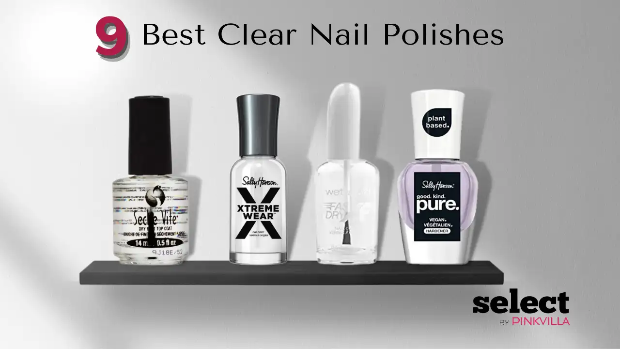 9 Best Clear Nail Polishes That I Love for a Chic, Glossy Finish | PINKVILLA
