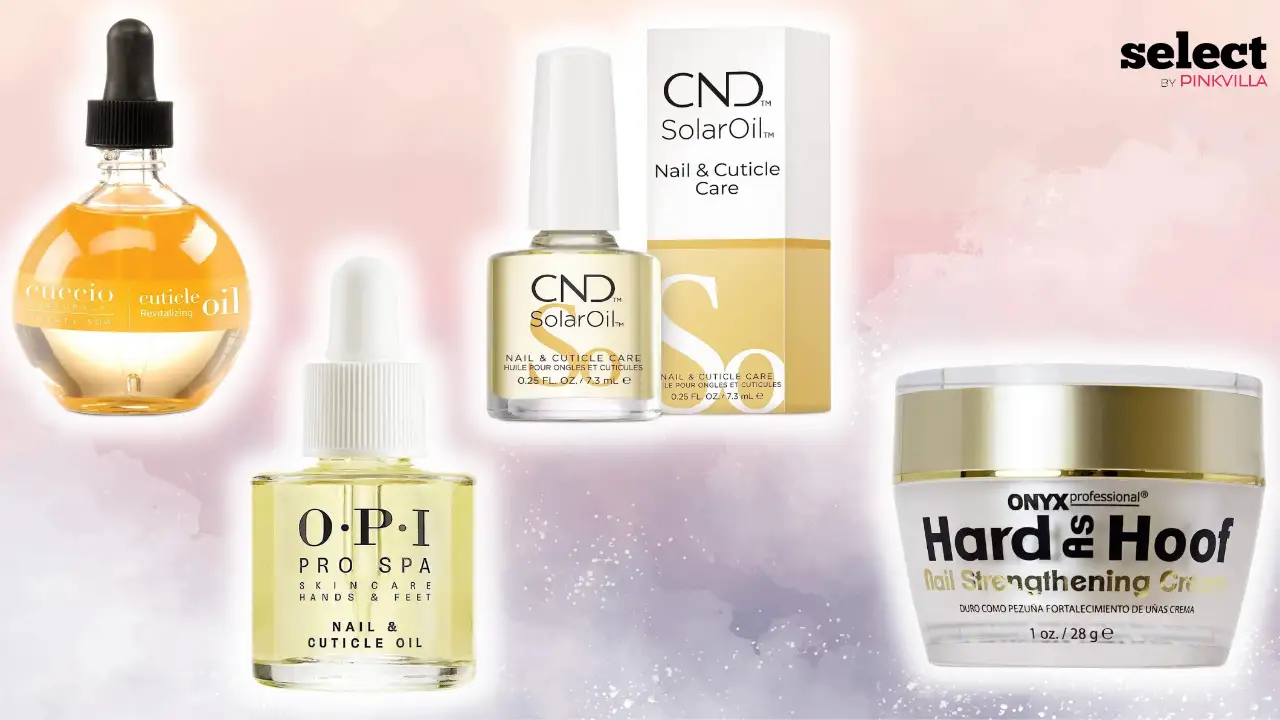 12 Best Nail Moisturizers to Strengthen Damaged Nails