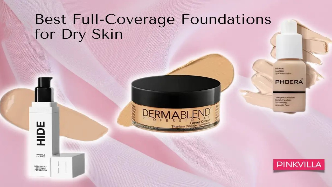Best Full Coverage Foundations for Dry Skin And Dewy Finish
