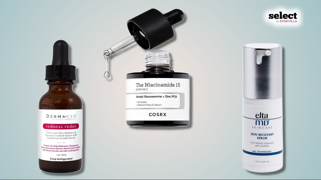 12 Best Anti-redness Serums for Soothing Relief And Clear Skin