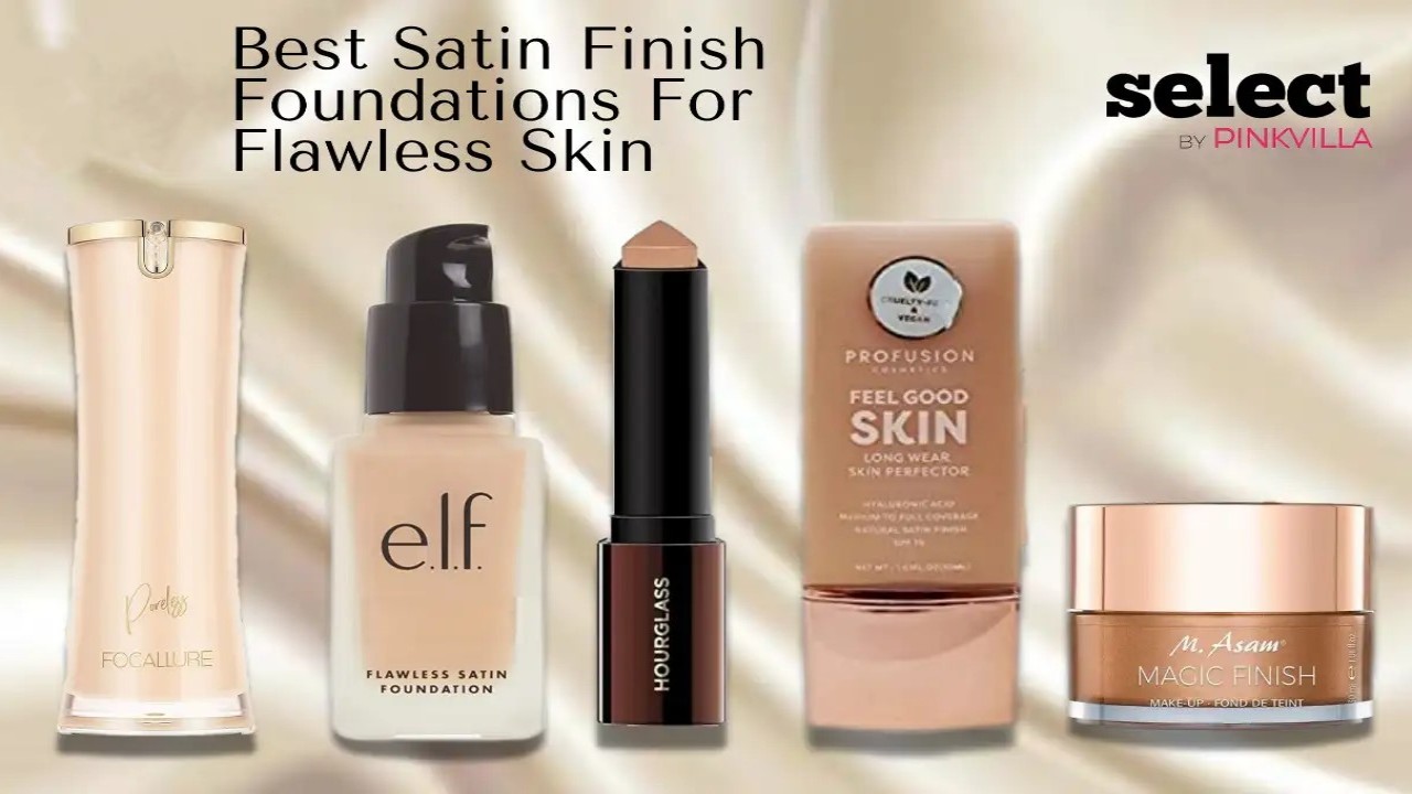 11 Best Satin Finish Foundations for Flawless Skin